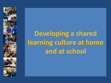 Developing a shared learning culture at home and at school