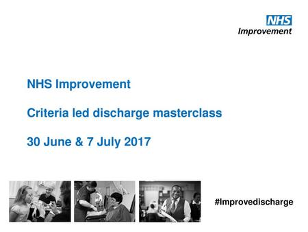 Criteria led discharge masterclass 30 June & 7 July 2017