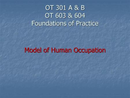OT 301 A & B OT 603 & 604 Foundations of Practice