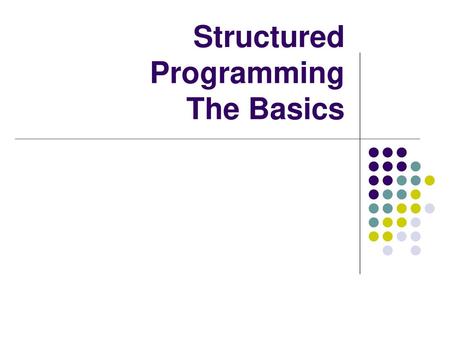 Structured Programming The Basics