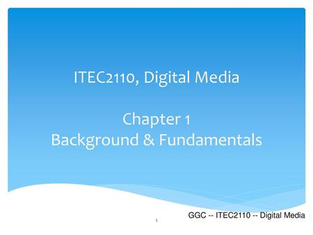 ITEC2110, Digital Media Chapter 1 Background & Fundamentals