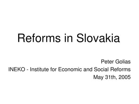 Reforms in Slovakia Peter Golias