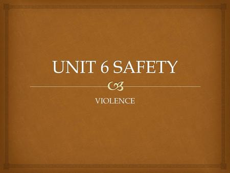 UNIT 6 SAFETY VIOLENCE.