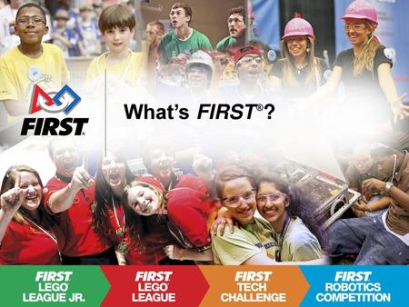What’s FIRST ®?.