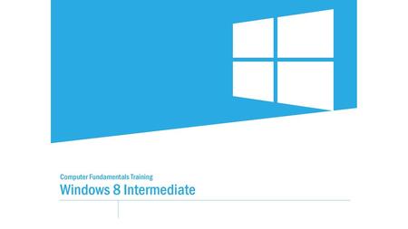   Computer Fundamentals Training   Windows 8 Intermediate.