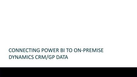 Connecting Power BI to On-Premise Dynamics CRM/GP Data