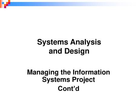 Managing the Information Systems Project Cont’d