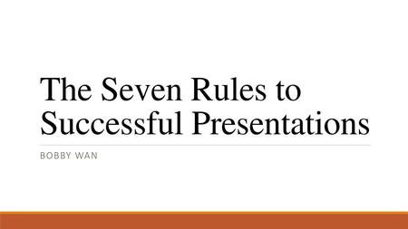 The Seven Rules to Successful Presentations