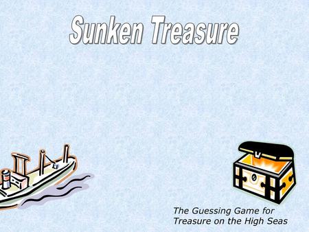 Sunken Treasure The Guessing Game for Treasure on the High Seas.