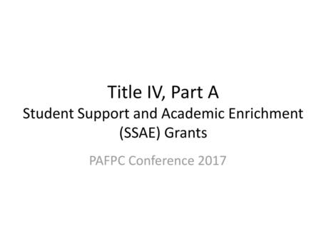 Title IV, Part A Student Support and Academic Enrichment (SSAE) Grants
