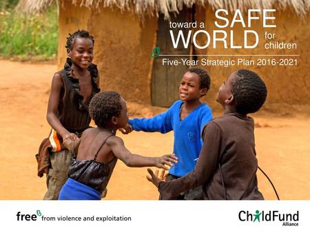 SAFE toward a WORLD for children Five-Year Strategic Plan 2016-2021.
