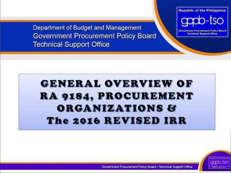 GENERAL OVERVIEW OF RA 9184, PROCUREMENT ORGANIZATIONS &