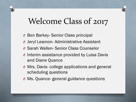 Welcome Class of 2017 Ben Barkey- Senior Class principal