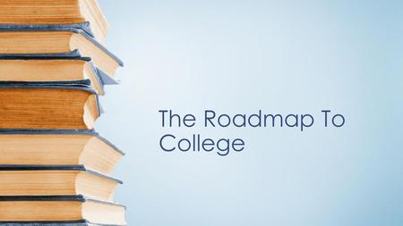 The Roadmap To College.