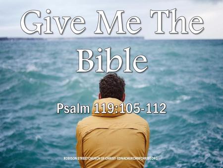 Give Me The Bible Psalm 119:105-112.