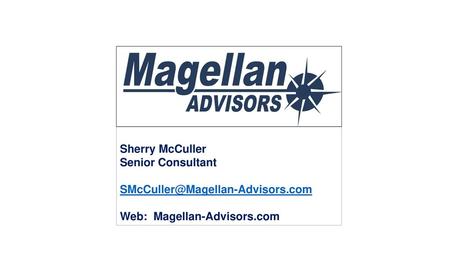 Sherry McCuller Senior Consultant SMcCuller@Magellan-Advisors.com Web: Magellan-Advisors.com.