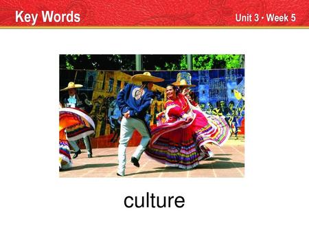 culture Key Words Unit 3 ● Week 5 TEACHER TALK