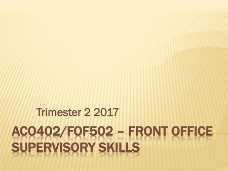 ACO402/FOF502 – Front Office supervisory skills