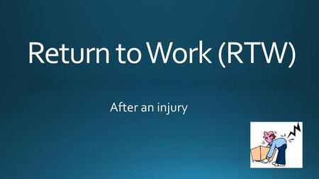 Return to Work (RTW) After an injury.