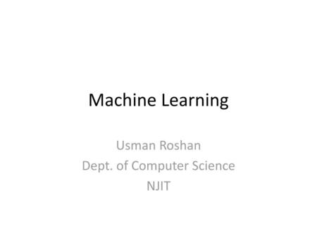 Usman Roshan Dept. of Computer Science NJIT