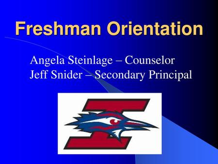 Freshman Orientation Angela Steinlage – Counselor