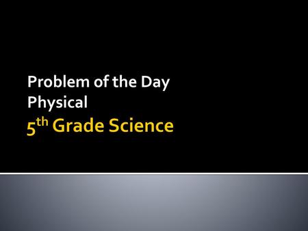 Problem of the Day Physical