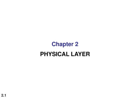 Chapter 2 PHYSICAL LAYER.