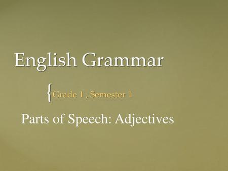 English Grammar Parts of Speech: Adjectives Grade 1 , Semester 1