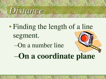 Distance On a coordinate plane Finding the length of a line segment.