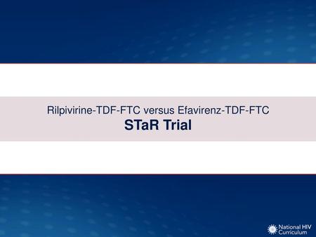 Rilpivirine-TDF-FTC versus Efavirenz-TDF-FTC STaR Trial