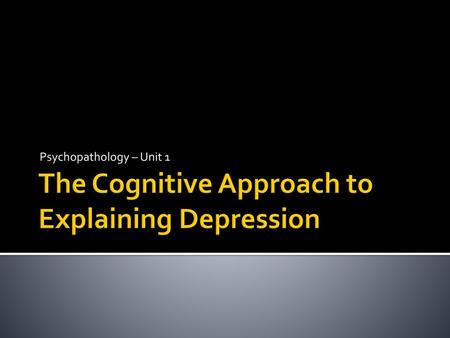 The Cognitive Approach to Explaining Depression