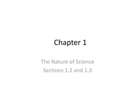 The Nature of Science Sections 1.2 and 1.3