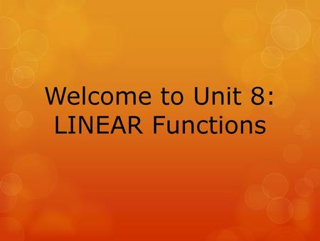 Welcome to Unit 8: LINEAR Functions