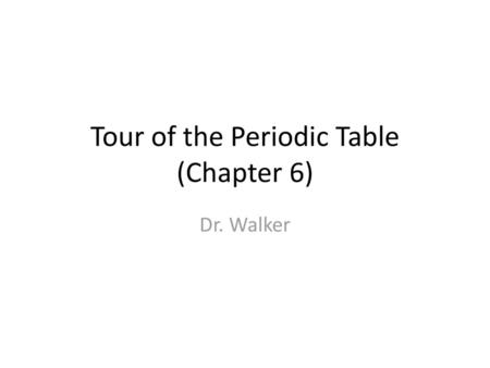 Tour of the Periodic Table (Chapter 6)