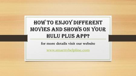 How To Enjoy Different Movies And Shows On Your Hulu Plus App? for more details visit our website