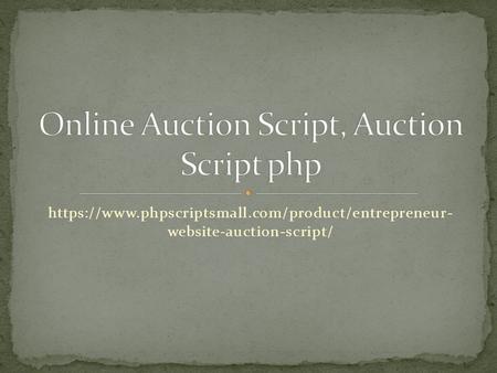 Https://www.phpscriptsmall.com/product/entrepreneur- website-auction-script/