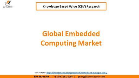 Kbv Research | +1 (646) | Executive Summary (1/2) Global Embedded Computing Market Knowledge Based Value (KBV) Research.