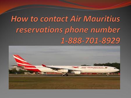 Air Mauritius Air Mauritius is the airlines of Mauritius and carrying the flag of Mauritius. Air Mauritius airlines headquarter is in Port Louis, Mauritius.