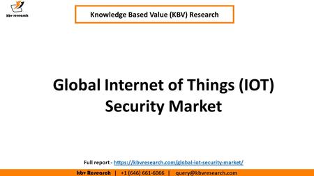 Kbv Research | +1 (646) | Executive Summary (1/2) Global Internet of Things (IOT) Security Market Knowledge Based Value.