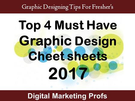 Digital Marketing Profs Top 4 Must Have Graphic Design Cheet sheets 2017 Graphic Designing Tips For Fresher’s.