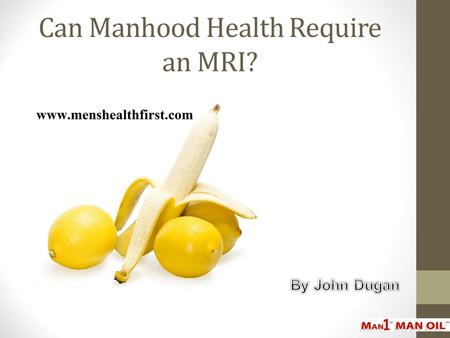 Can Manhood Health Require an MRI?