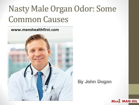Nasty Male Organ Odor: Some Common Causes
