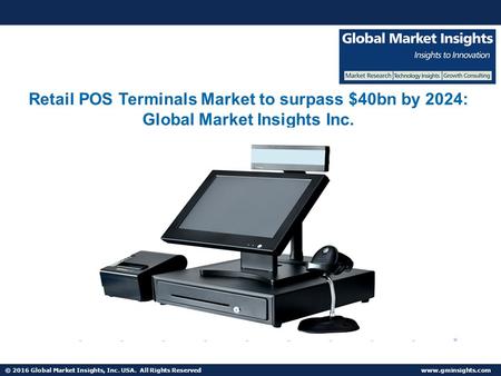 © 2016 Global Market Insights, Inc. USA. All Rights Reserved  Fuel Cell Market size worth $25.5bn by 2024v Retail POS Terminals Market.