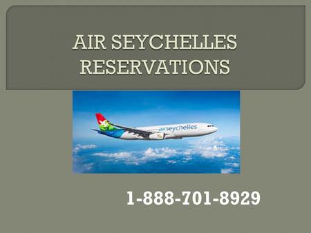  Air Seychelles is the national airline of the Republic of Seychelles.  The airline is currently 40% owned by Etihad Airways, the national.
