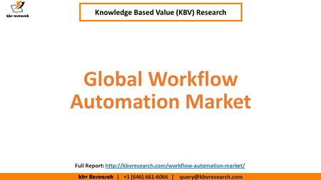 Kbv Research | +1 (646) | Executive Summary (1/2) Global Workflow Automation Market Knowledge Based Value (KBV) Research.