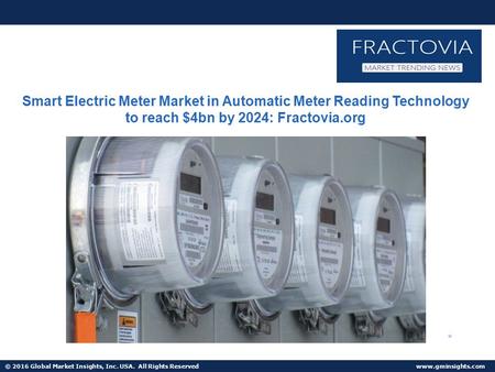 © 2016 Global Market Insights, Inc. USA. All Rights Reserved  Smart Electric Meter Market in Automatic Meter Reading Technology to reach.
