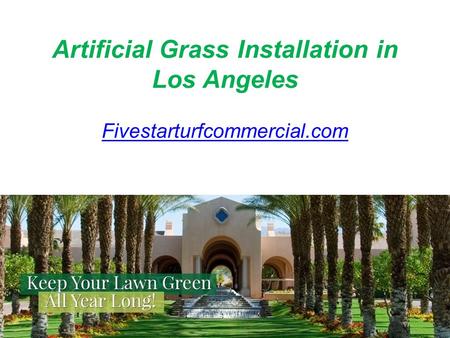 Artificial Grass Installation in Los Angeles Fivestarturfcommercial.com.