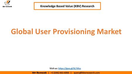 Kbv Research | +1 (646) | Knowledge Based Value (KBV) Research Global User Provisioning Market Visit us: https://goo.gl/SL74hohttps://goo.gl/SL74ho.