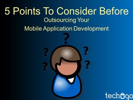 Outsourcing Your Mobile Application Development ?.