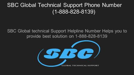 SBC Global Technical Support Phone Number ( ) SBC Global technical Support Helpline Number Helps you to provide best solution on
